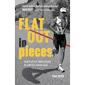 Flat Out in Pieces: Crippled by Concussion -- An Athlete’’s Journey Back