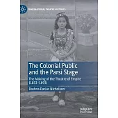 The Colonial Public and the Parsi Stage: The Making of the Theatre of Empire (1853-1893)