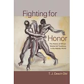 Fighting for Honor: The History of African Martial Arts in the Atlantic World