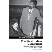 West Indian Generation: Remaking British Culture in London, 1945-1965