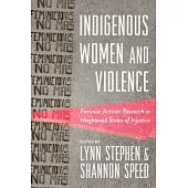 Indigenous Women and Violence: Feminist Activist Research in Heightened States of Injustice