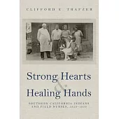 Strong Hearts and Healing Hands: Southern California Indians and Field Nurses, 1920-1950