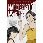 Narcissistic Mothers: The Scientific Step-By-Step Recovery Method For Healing You And Your Parents From Narcissistic Abuse And Manipulation