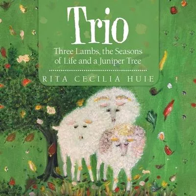 Trio: Three Lambs, the Seasons of Life and a Juniper Tree
