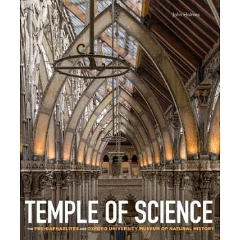 Temple of Science: The Pre-Raphaelites and Oxford University Museum of Natural History