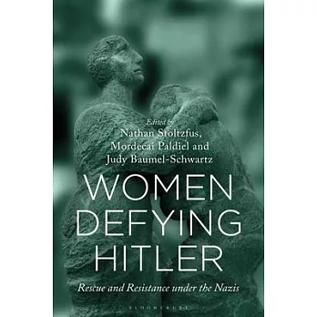 Women Defying Hitler: Rescue and Resistance Under the Nazis