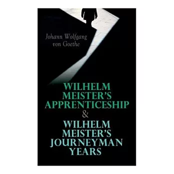 Wilhelm Meister’’s Apprenticeship & Wilhelm Meister’’s Journeyman Years