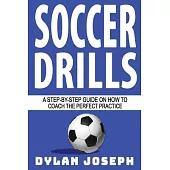 Soccer Drills: A Step-by-Step Guide on How to Coach the Perfect Practice
