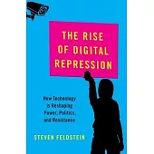 The Rise of Digital Repression: How Technology Is Reshaping Power, Politics, and Resistance