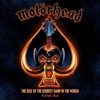 Motörhead: The Loudest Band in the World: The Authorized Graphic Novel