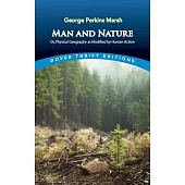 Man and Nature: Or, Physical Geography as Modified by Human Action