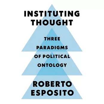 Instituting thought : three paradigms of political ontology