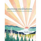 Morning Meditations: To Focus the Mind and Wake Up Your Energy for the Day Ahead