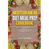 Mediterranean Diet Meal Prep Cookbook: The Longevity Diet. The step by step journey into the Mediterranean kitchen. Over 60 quick, easy and tasty reci