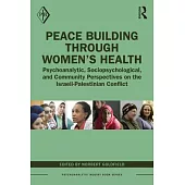 Peace Building Through Women’s Health: Psychoanalytic, Sociopsychological, and Community Perspectives on the Israeli-Palestinian Conflict