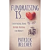 Fundraising Is: Everything Done Before Asking for Money