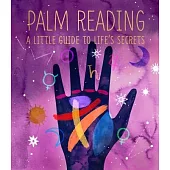 Palm Reading: A Little Guide to Life’’s Secrets