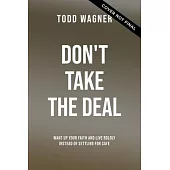 Don’’t Take the Deal: God Is More Awesome Than You Think and the Church Shouldn’’t Suck as Much as It Sometimes Does