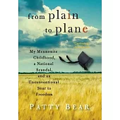 From Plain to Plane: My Mennonite Childhood, a National Scandal, and an Unconventional Soar to Freedom