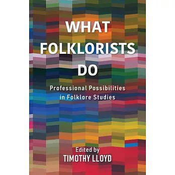 What Folklorists Do: Professional Possibilities in Folklore Studies