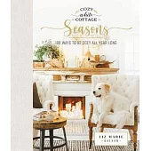 Cozy White Cottage Seasons: 100 Ways to Be Cozy All Year Long