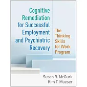 Cognitive Remediation for Successful Employment and Psychiatric Recovery: The Thinking Skills for Work Program