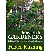Maverick Gardeners: Dr. Dirt and Other Determined Independent Gardeners