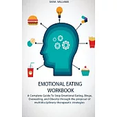 Emotional Eating Workbook: A Complete Guide To Stop Emotional Eating, Binge, Overeating, and Obesity through the proposal of multidisciplinary th