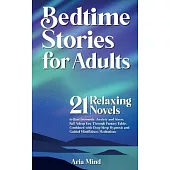 Bedtime Stories for Adults: 21 Relaxing Novels to Beat Insomnia, Anxiety and Stress. Fall Asleep Fast Through Fantasy Fables Combined with Deep Sl