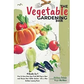 The Vegetable Gardening Book: 4 Books In 1, How to Grow Your Own Food 365 Days a Year and Design Your Edible Garden Like a New Outdoor Leaving Room