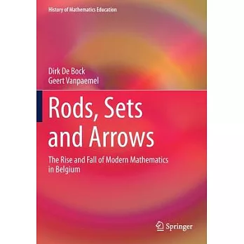 Rods, Sets and Arrows: The Rise and Fall of Modern Mathematics in Belgium