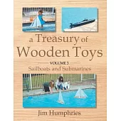 A Treasury of Wooden Toys, Volume 3, Volume 3: Sailboats and Submarines