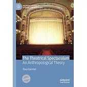 The Theatrical Spectaculum: An Anthropological Theory
