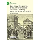 Napoleonic Governance in the Netherlands and Northwest Germany: Conquest, Incorporation, and Integration