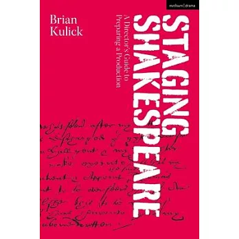 Staging Shakespeare: A Director’’s Guide to Preparing a Production