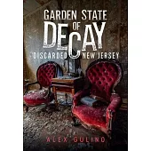 Garden State of Decay: Discarded New Jersey