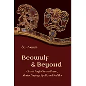 Beowulf and Beyond: Classic Anglo-Saxon Poems, Stories, Sayings, Spells, and Riddles