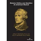 Rhetoric, Politics, and Hamilton: An American Musical