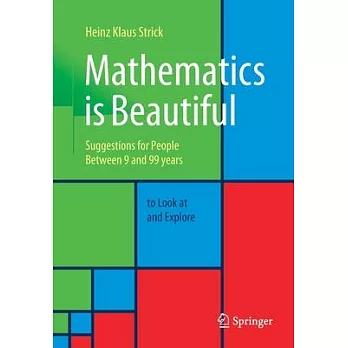 Mathematics Is Beautiful: Suggestions for People Between 9 and 99 Years to Look at and Explore
