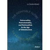 The Indivisible Globe, the Indissoluble Nation: Universality, Postcoloniality, and Nationalism in the Age of Globalization