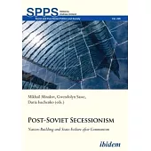 Post-Soviet Secessionism: Nation-Building and State-Failure After Communism