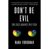 Don’’t Be Evil: The Case Against Big Tech
