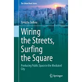 Wiring the Streets, Surfing the Square: Producing Public Space in the Mediated City