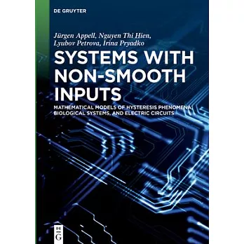 Systems with Non-Smooth Inputs: Mathematical Models of Hysteresis Phenomena, Biological Systems, and Electric Circuits
