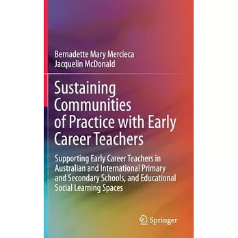Sustaining Communities of Practice with Early Career Teachers: Supporting Early Career Teachers in Australian and International Primary and Secondary