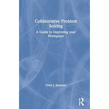 Collaborative Problem Solving: A Guide to Improving Your Workplace