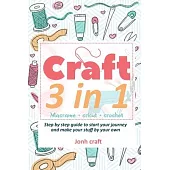 Crafting 3 in 1: Macrame + cricut + crochet Step by step guide to start your journey and make your stuff by your own (with illustration