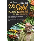 Dr. Sebi’’s Treatments the Final Collection: Alkaline Diet For Weight Loss. How To Detox Your Body With Recipes, Herbs And Products To Reduce Risk Of D