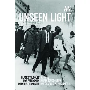 An Unseen Light: Black Struggles for Freedom in Memphis, Tennessee