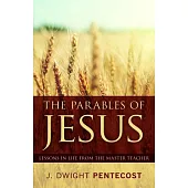 The Parables of Jesus: Lessons in Life from the Master Teacher